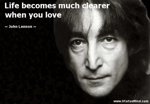 John Lennon: "Life becomes much clearer when you love."